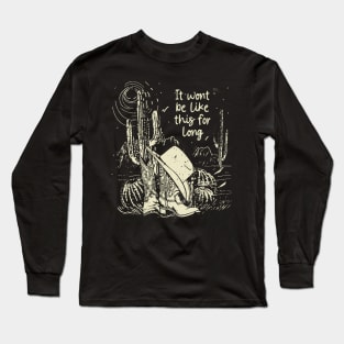 It wont be like this for long Hat And Boots Cowboy Western Long Sleeve T-Shirt